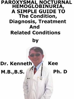 cover image of Paroxysmal Nocturnal Hemoglobinuria, a Simple Guide to the Condition, Diagnosis, Treatment and Related Conditions
